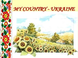 MY COUNTRY - UKRAINE
 