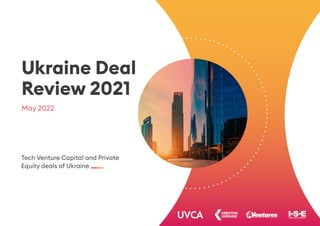 Tech Venture Capital and Private
Equity deals of Ukraine
May 2022
Ukraine Deal
Review 2021
 