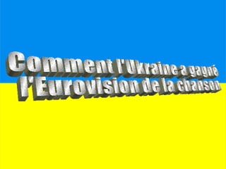 Comment l'Ukraine a gagné l'Eurovision de la chanson