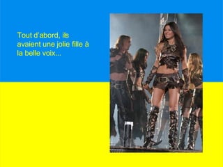 Tout d’abord, ils avaient une jolie fille à la belle voix...