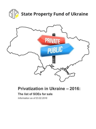 Privatization in Ukraine – 2016:
The list of SOEs for sale
Information as of 23.02.2016
 