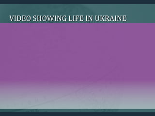 VIDEO SHOWING LIFE IN UKRAINEVIDEO SHOWING LIFE IN UKRAINE
 