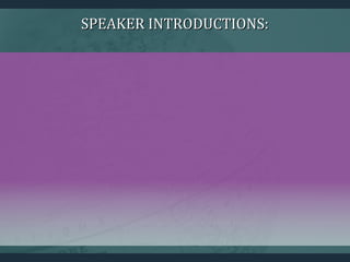 SPEAKER INTRODUCTIONS:SPEAKER INTRODUCTIONS:
 