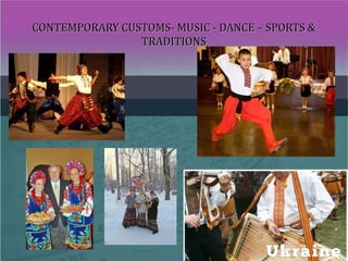 CONTEMPORARY CUSTOMS- MUSIC - DANCE – SPORTS &CONTEMPORARY CUSTOMS- MUSIC - DANCE – SPORTS &
TRADITIONSTRADITIONS
 