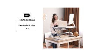 Computer/Standing Riser
$279
CONFERENCE CALLS
Video
 