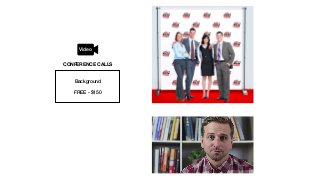 Background
FREE - $150
CONFERENCE CALLS
Video
 