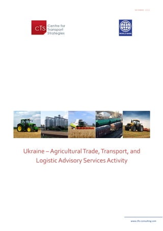DECEMBER 2014
Ukraine – AgriculturalTrade,Transport, and
Logistic Advisory Services Activity
www.cfts-consulting.com
 