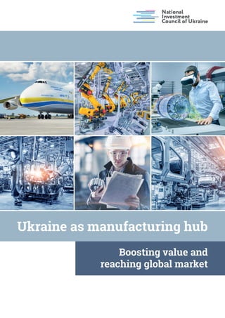 Ukraine as manufacturing hub
Boosting value and
reaching global market
 