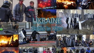 UKRAINE
Battle in Kiev
Sources: boston.com, reuters.com, time.com,…
PPS: chieuquetoi.blogspot.com
Click to continue
February 20, 2014

1

 