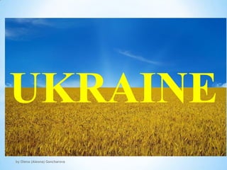 UKRAINE
by Olena (Aleona) Goncharova
 