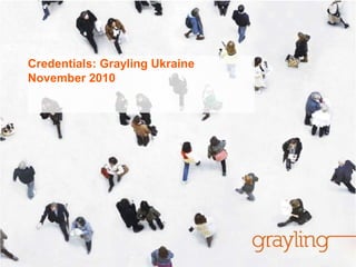 Credentials: Grayling Ukraine
November 2010
 