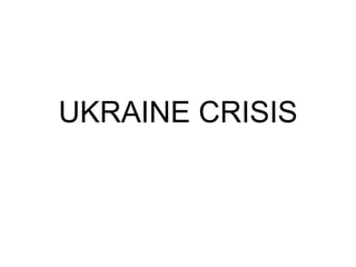 UKRAINE CRISIS
 