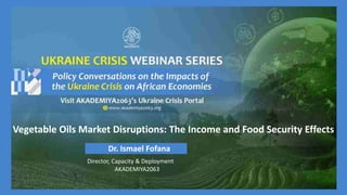 Vegetable Oils Market Disruptions: The Income and Food Security Effects
Dr. Ismael Fofana
Director, Capacity & Deployment
AKADEMIYA2063
 