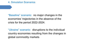 4. Simulation Scenarios
“Baseline” scenario: no major changes in the
economies’ trajectories in the absence of the
crisis ...