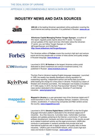 EBRD considers launching
tech fund of up to $60 million
for Ukrainian companies
The European Bank for Reconstruction and Development plans to launch a fund with a
volume of $50 million-$60 million early in 2015 to invest in Ukrainian high-tech
companies, according to EBRD director for Ukraine Sevki Acuner.
As reported by Interfax.ua, the volume of the fund is expected to be around $50 million-
$60 million. The structure of the fund has yet to be finalized. In addition to direct
investment, the EBRD is currently discussing a potential partnership with Ukrainian
venture funds, said Andrey Kolodyuk, a prominent Ukrainian VC and co-founder of the
Ukrainian Venture Capital Association.
“A matching funds program is being considered. The EBRD will lower its risk by co-
investing with funds that are active on the market or by investing as an LP the funds that
are raising capital now,” Kolodyuk said in an exchange with Ukraine Digital News.
The EBRD is the largest financial investor in Ukraine. As of October 2014, it had provided
9.8 billion euros ($12.4 billion) to 337 projects in the country. The bank intends to invest 1
billion euros in projects in Ukraine in 2015.
Ukraine Digital News, Nov. 28, 2014
THE DEAL BOOK OF UKRAINE
APPENDIX 1 | LATEST INDUSTRY DEVELOPMENTS
117
 