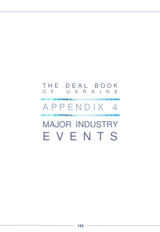 T H E D E A L B O O K
O F U K R A I N E
A P P E N D I X 4
MAJOR INDUSTRY
E V E N T S
124
 