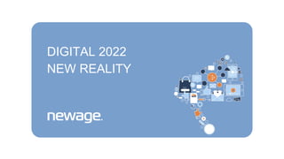 DIGITAL 2022
NEW REALITY
 