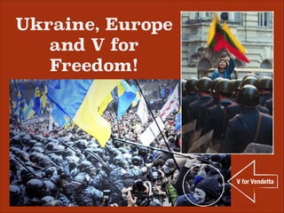 Ukraine, Europe,
Russia and V for
Freedom!

V for Vendetta

 