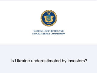 Is Ukraine underestimated by investors? 
 