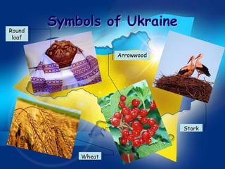 Symbols of Ukraine
Round
 loaf


                    Arrowwood




                                Stork




            Wheat
 