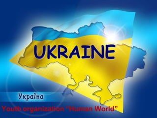 UKRAINE


Youth organization “Human World”
 