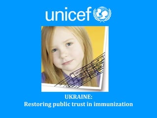 Вересень 2010 ЄДНАЙМОСЯ ЗАРАДИ ДІТЕЙ UKRAINE: Restoring public trust in immunization 