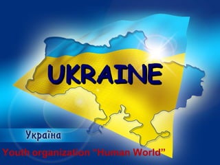 Youth organization “Human World”
UKRAINEUKRAINE
 