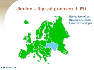 Ukraine – lige på grænsen til EU
• Nærhedsområde
• Høje kompetencer
• Lave omkostninger
 