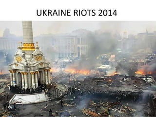 UKRAINE RIOTS 2014

 