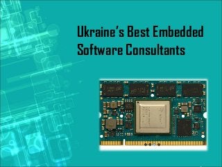 Ukraine’s Best Embedded
Software Consultants
 