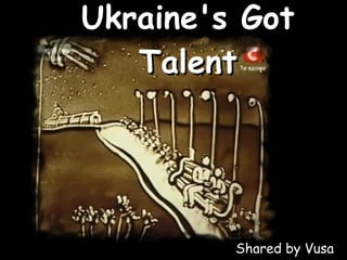 Ukraine's Got Talent Shared by Vusa 