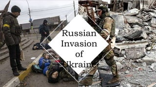 Russian
Invasion
of
Ukraine
 