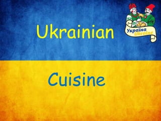 Ukrainian
Cuisine

 