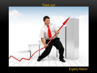 Thank you!

Evgeniy Khanin

 