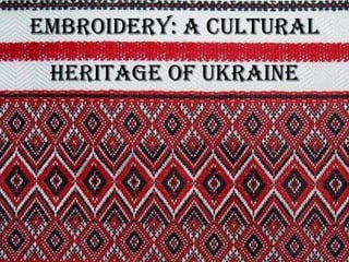 Embroidery: a cultural
heritage of Ukraine

 