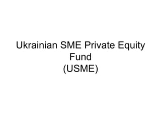 Ukrainian SME Private Equity Fund (USME) 