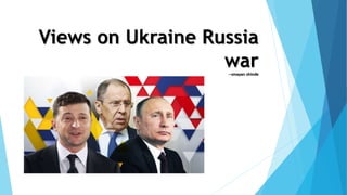 Views on Ukraine Russia
war
--smayan shinde
 