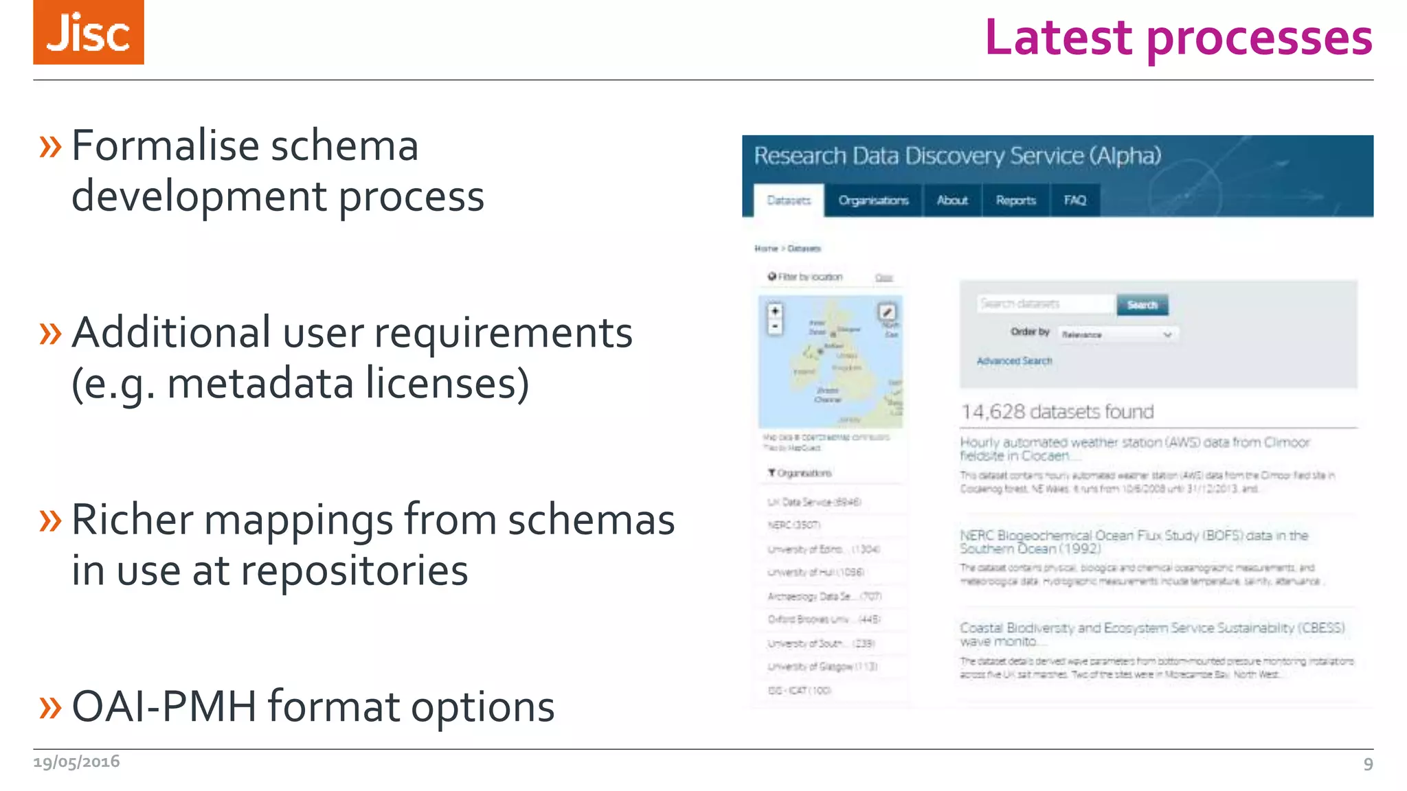 Latest processes
»Formalise schema
development process
»Additional user requirements
(e.g. metadata licenses)
»Richer mappings from schemas
in use at repositories
»OAI-PMH format options
19/05/2016 9