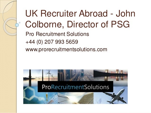 UK Recruiter Abroad - John
Colborne, Director of PSG
Pro Recruitment Solutions
+44 (0) 207 993 5659
www.prorecruitmentsolu...