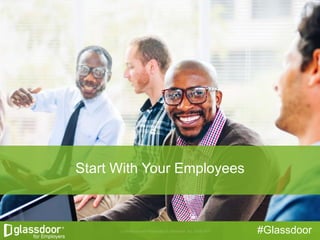 #Glassdoor
Start With Your Employees
 