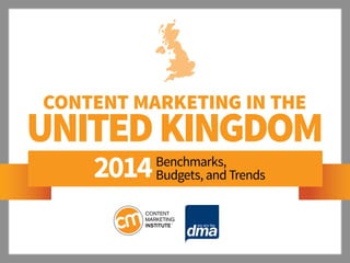 Content Marketing IN THE

UNITED KINGDOM
2014

Benchmarks,
Budgets, and Trends

 