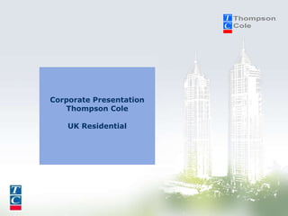   Corporate Presentation Thompson Cole UK Residential 
