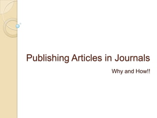 Publishing Articles in Journals
Why and How!!

 