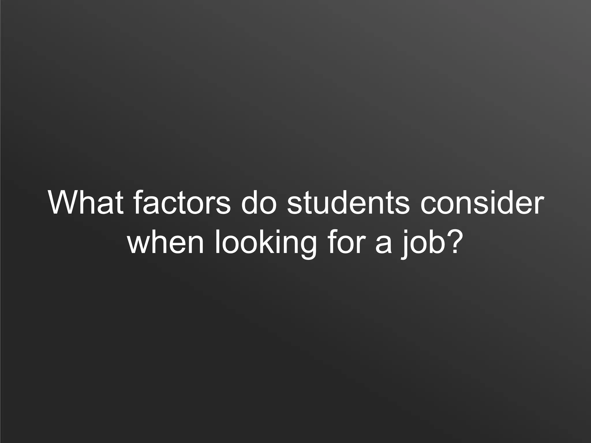What factors do students consider
when looking for a job?
 
