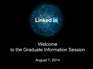 Welcome
to the Graduate Information Session
August 7, 2014
 