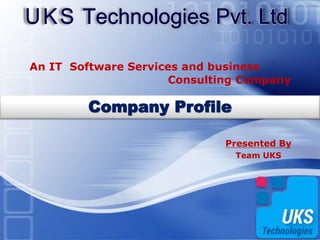 LOGO
An IT Software Services and business
Consulting Company
Company Profile
Presented By
Team UKS
 