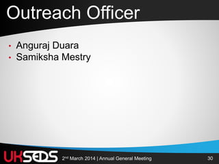 302nd March 2014 | Annual General Meeting
Outreach Officer
• Anguraj Duara
• Samiksha Mestry
 