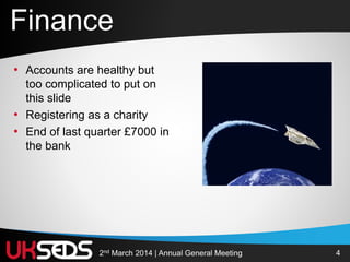 42nd March 2014 | Annual General Meeting
• Accounts are healthy but
too complicated to put on
this slide
• Registering as a charity
• End of last quarter £7000 in
the bank
Finance
 