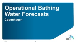 Operational Bathing
Water Forecasts
Copenhagen
© DHI #8
 