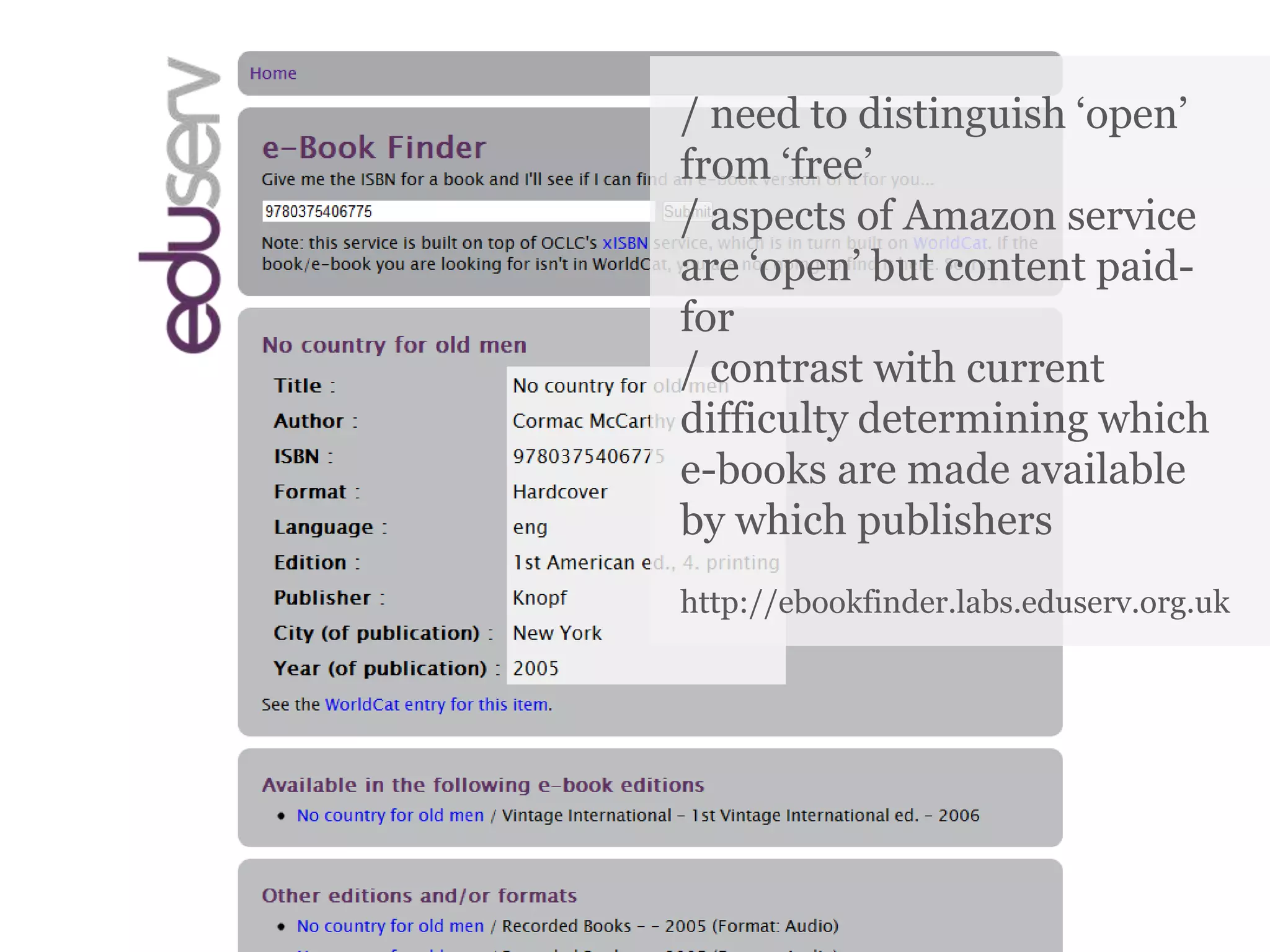 Openness aside (2)/ need to distinguish ‘open’ from ‘free’/ aspects of Amazon service are ‘open’ but content paid-for/ contrast with current difficulty determining which e-books are made available by which publishershttp://ebookfinder.labs.eduserv.org.uk